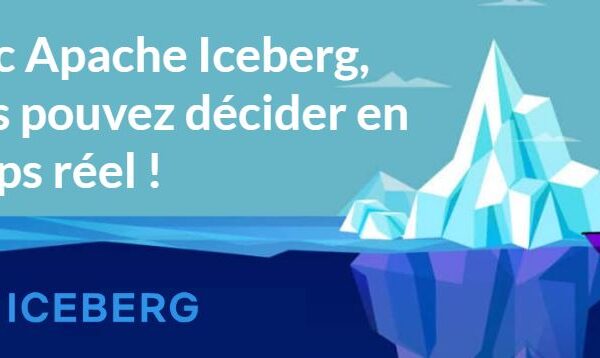Avec Apache Iceberg, vous pouvez décider en temps réel !